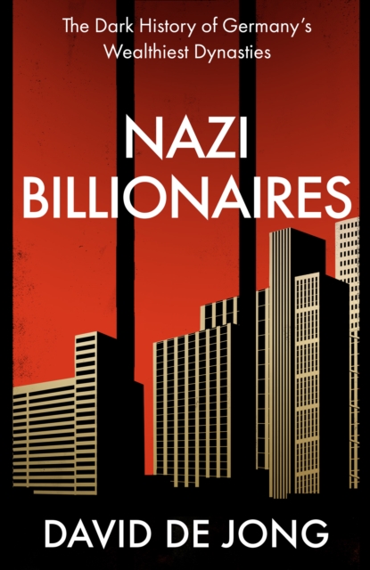 Nazi Billionaires : The Dark History of Germany's Wealthiest Dynasties