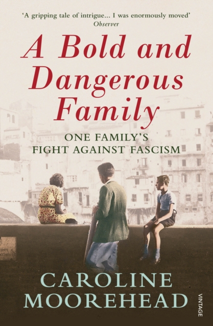 A Bold and Dangerous Family : One Family's Fight Against Italian Fascism